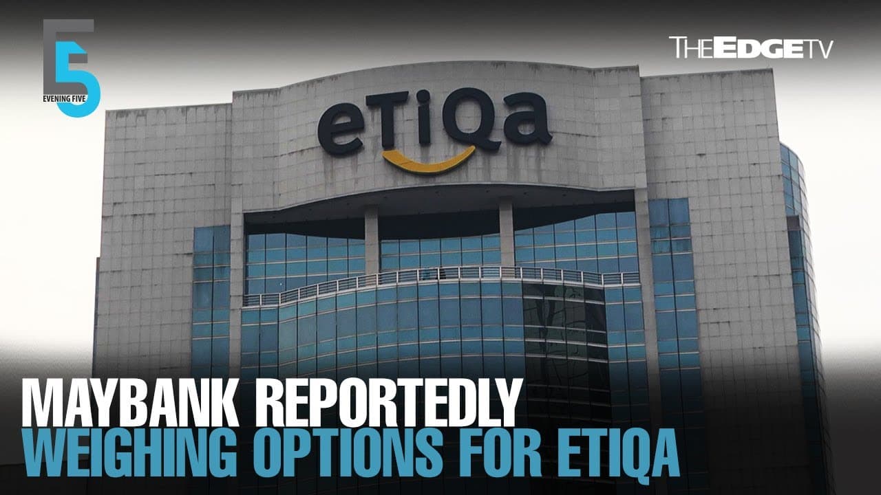 EVENING 5: Maybank reportedly weighing options for Etiqa